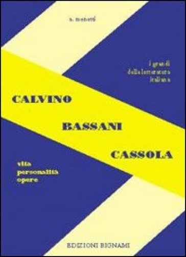 Calvino, Bassani, Cassola. Vita, personalità, opere. Per le Scuole superiori - Alfredo Menetti