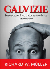 Calvizie. Le sue cause, il suo trattamento e la sua prevenzione