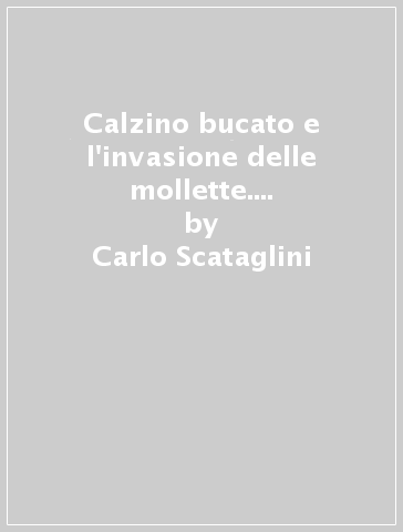 Calzino bucato e l'invasione delle mollette. Il mio quaderno operativo - Carlo Scataglini