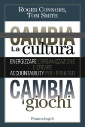 Cambia la cultura, cambia i giochi. Energizzare l organizzazione e creare accountability per i risultati