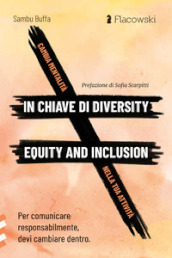 Cambia mentalità in chiave di diversity, equity and inclusion nella tua attività. Per comunicare responsabilmente, devi cambiare dentro