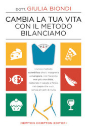 Cambia la tua vita con il metodo Bilanciamo. L unico metodo scientifico che ti insegnerà a mangiare, non facendo mai più una dieta, restando in salute e felice, nel corpo che vuoi, senza privarti di nulla