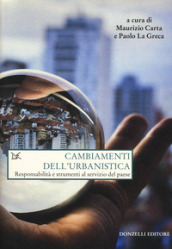 Cambiamenti dell urbanistica. Responsabilità e strumenti al servizio del Paese