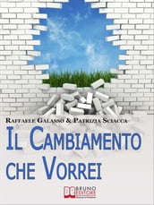 Il Cambiamento che Vorrei. Dall Obiettivo all Azione, Come Ottenere il Successo Personale e Diventare la Persona che Desideri. (Ebook Italiano - Anteprima Gratis)