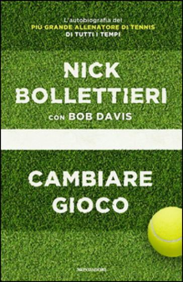 Cambiare gioco - Nick Bollettieri - Bob Davis