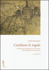 Cambiare le regole. Questioni di architettura e storia urbana nella Parigi di inizio Novecento