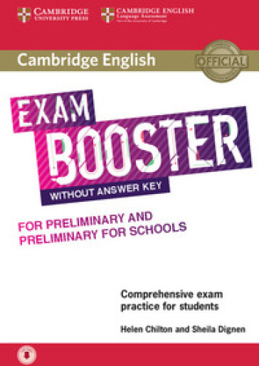 Cambridge English exam. Booster for preliminary and preliminary for schools. Without answer key. Per le Scuole superiori. Con e-book. Con espansione online. Con CD-Audio - Helen Chilton - Dignen Sheila