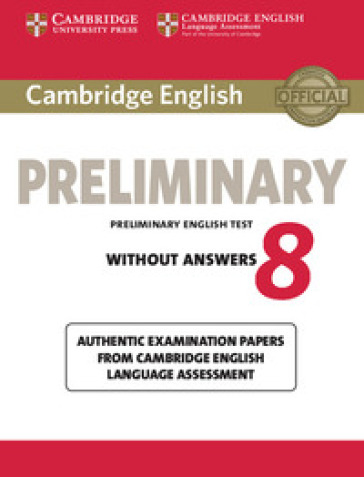 Cambridge english preliminary. Student's book. Without answers. Per le Scuole superiori. Con espansione online. 8. - Ucles Cambridge