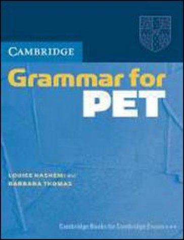 Cambridge grammar for Pet. Without answer. Per le Scuole superiori - Luoise Hashemi - Barbara Thomas