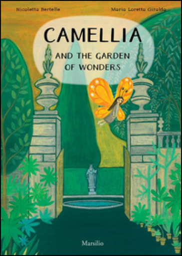 Camellia and the garden of wonders - Maria Loretta Giraldo - Nicoletta Bertelle