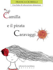 Camilla e il pirata Caravaggio. Una fiaba di educazione alimentare