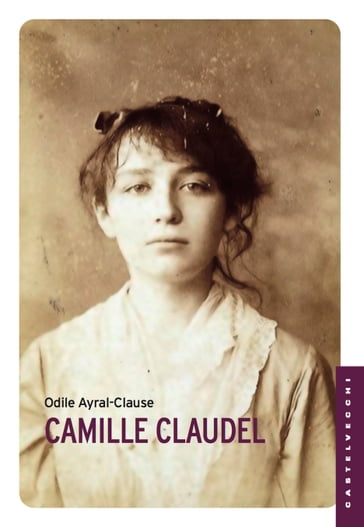 Camille Claudel - Odile Ayral-Clause