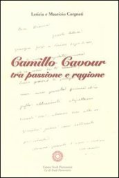 Camillo Cavour tra passione e ragione