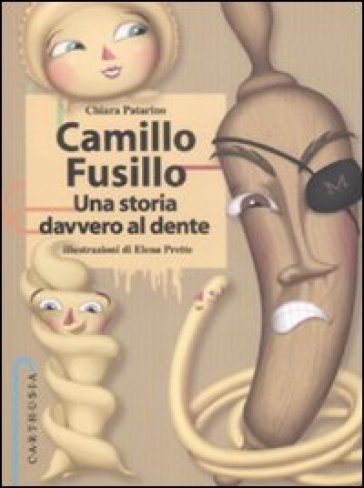 Camillo Fusillo. Una storia davvero al dente - Chiara Patarino