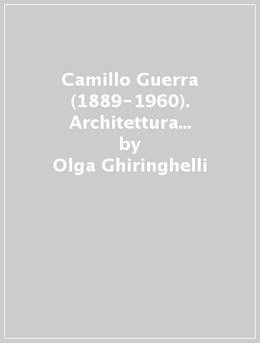 Camillo Guerra (1889-1960). Architettura meridionale tra eclettismo e modernismo - Olga Ghiringhelli