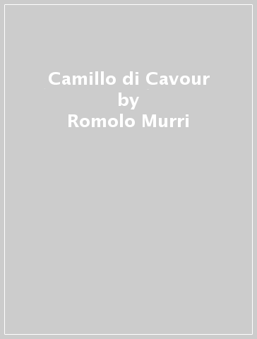 Camillo di Cavour - Romolo Murri
