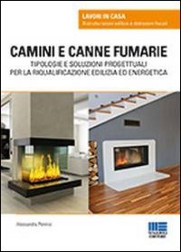 Camini e canne fumarie. Tipologie e soluzioni progettuali per la riqualificazione edilizia ed energetica - Alessandra Pennisi