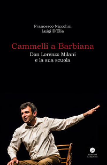 Cammelli a Barbiana. Don Lorenzo Milani e la sua scuola - Francesco Niccolini - Luigi D