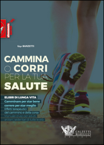 Cammina o corri per la tua salute. Ediz. illustrata - Ugo Ranzetti