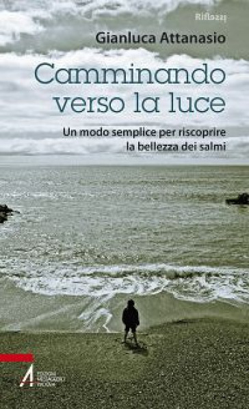 Camminando verso la luce. Un modo semplice per riscoprire la bellezza dei salmi - Gianluca Attanasio