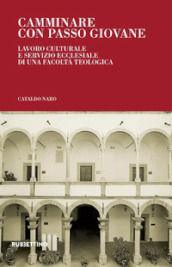 Camminare con passo giovane. Lavoro culturale e servizio ecclesiale di una Facoltà Teologica