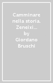 Camminare nella storia. Zeneixi dü Besagno e dü Condüto. 40 protagonisti nella storia dell Acquedotto Civico della Val Bisagno