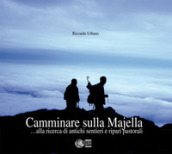 Camminare sulla Maiella... Alla ricerca di antichi sentieri e ripari pastorali