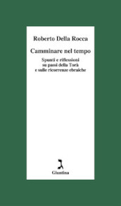 Camminare nel tempo. Spunti e riflessioni su passi della Torà e sulle ricorrenze ebraiche