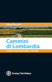 Cammini di Lombardia. Guida e taccuino per il viaggio