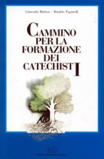 Cammino per la formazione dei catechisti - Giancarla Barbon - Rinaldo Paganelli