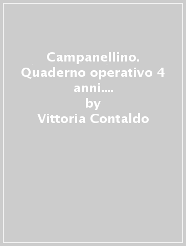 Campanellino. Quaderno operativo 4 anni. Per la Scuola materna - Vittoria Contaldo - Valentina Veronesi