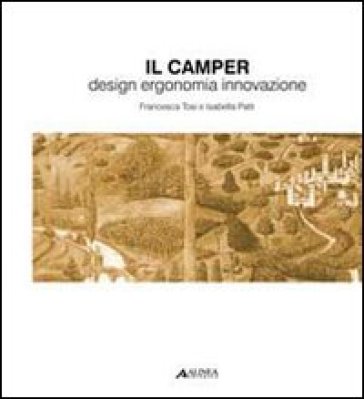 Camper. Design, ergonomia, innovazione - Francesca Tosi - Isabella Patti