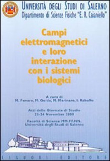 Campi elettromagnetici e loro interazione con i sistemi biologici. Atti delle Giornate di studio (Università degli studi di Salerno, 23-24 novembre 2000) - Maria Funaro - Michele Guida - Maria Marinaro