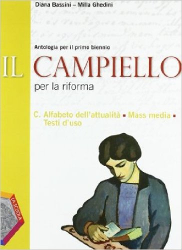 Il Campiello. Ediz. riforma. Per le Scuole superiori. Con espansione online. 3: Alfabeto dell'attualità-Mass mesia testi d'uso - Diana Bassini - Milla Ghedini