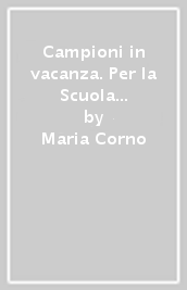 Campioni in vacanza. Per la Scuola elementare. Vol. 1