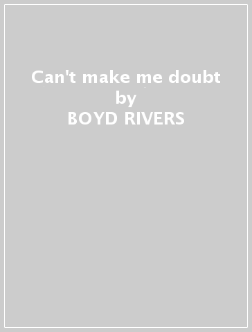 Can't make me doubt - BOYD RIVERS