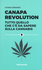 Canapa revolution. Tutto quello che c