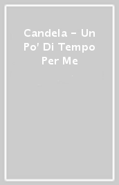 Candela - Un Po  Di Tempo Per Me