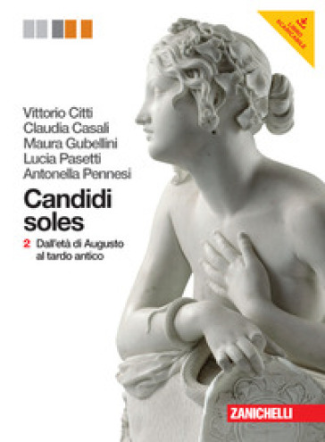 Candidi soles. Storia e antologia della letteratura latina. Con espan sione online. Per i Licei e gli Ist. Magistrali. Con Contenuto digitale (fornito elettronicamente). 2: Dall'età di Augusto al tardo antico - Vittorio Citti - Claudia Casali - Maura Gubellini