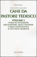 Cane da pastore tedesco. Vol. 1: Storia ed evoluzione dell anatomia, dello standard e della cinognostica ai fini della selezione