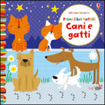 Cani e gatti. Primi libri tattili. Ediz. illustrata - Fiona Watt - Stella Baggott