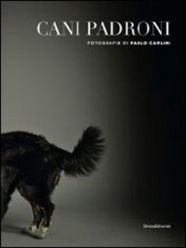 Cani padroni. Ediz. italiana e inglese - Paolo Carlini