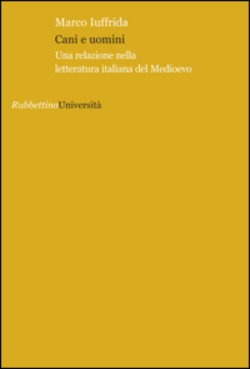 Cani e uomini. Una relazione nella letteratura italiana del Medioevo - Marco Iuffrida
