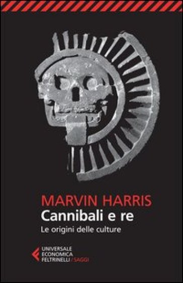 Cannibali e re. Le origini delle culture - Marvin Harris