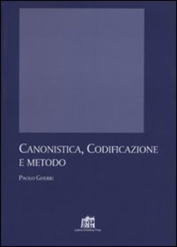 Canonistica, codificazione e metodo - Paolo Gherri