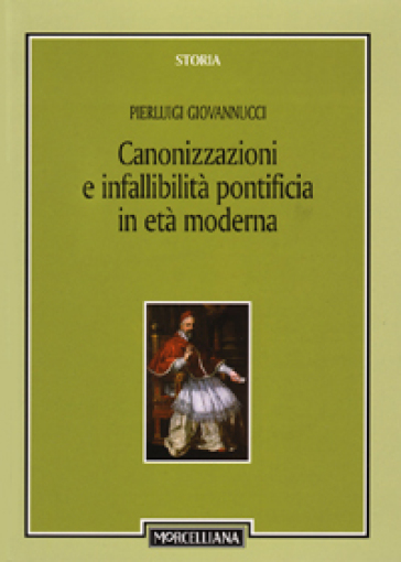 Canonizzazioni e infallibità pontificia in età moderna - Pierluigi Giovannucci