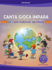 Canta gioca impara con i canti tradizionali dell infanzia. Con CD-Audio