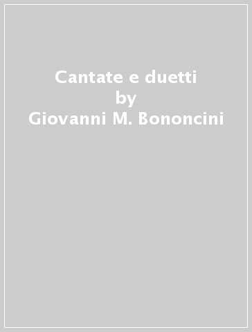 Cantate e duetti - Giovanni M. Bononcini