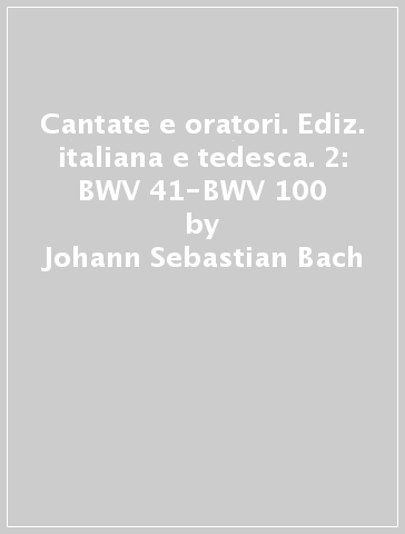 Cantate e oratori. Ediz. italiana e tedesca. 2: BWV 41-BWV 100 - Johann Sebastian Bach