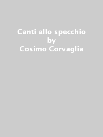Canti allo specchio - Cosimo Corvaglia